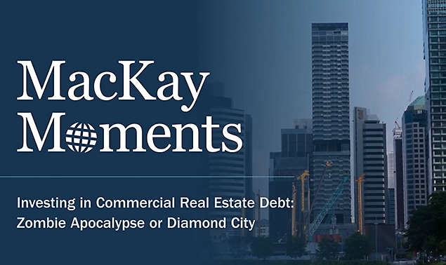 MacKay Moments - Investing in Commercial Real Estate Debt: Zombie Apocalypse or Diamond City